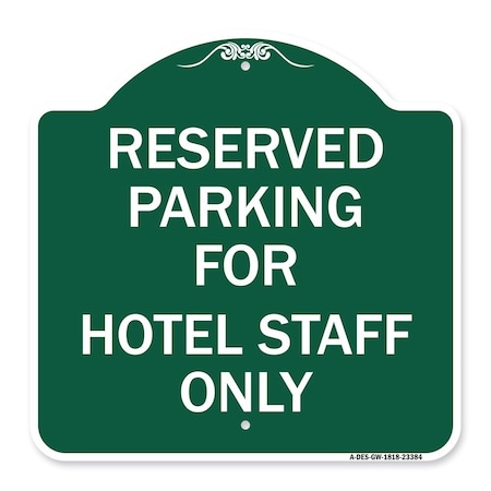 Signmission Parking Reserved for Hotel Staff Only, Green & White Aluminum Sign, 18" x 18", GW-1818-23384 A-DES-GW-1818-23384